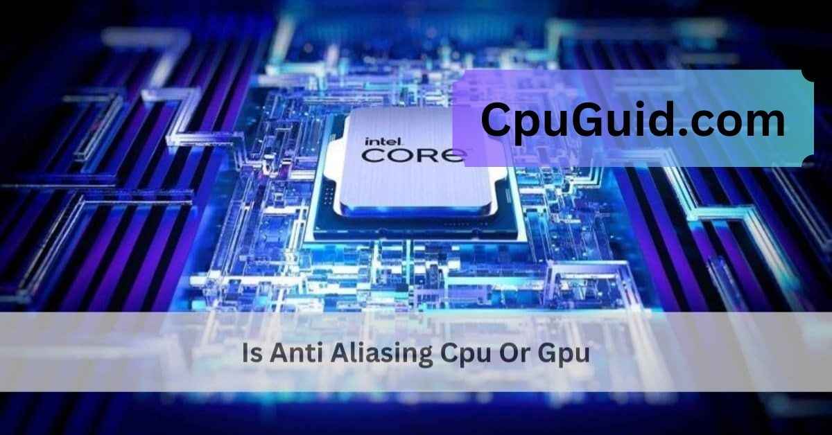 Is Anti Aliasing Cpu Or Gpu