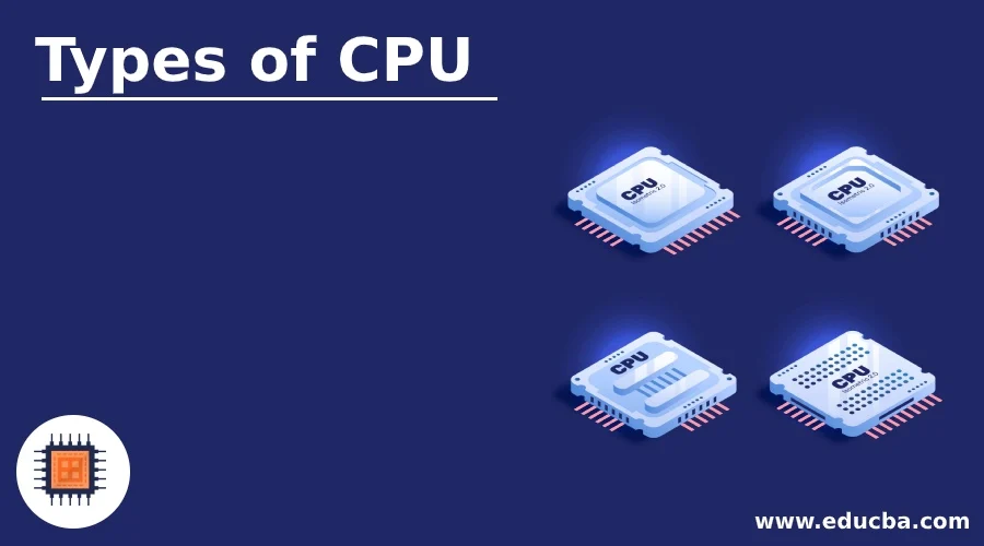 Types of CPUs: The Brain Of The Computer Is The Cpu!